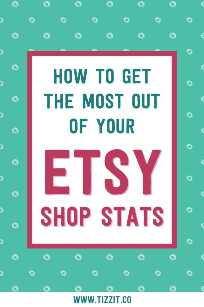How to get the most out of your Etsy shop stats | Tizzit.co - start and grow a successful handmade business