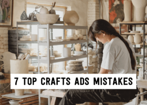7 top craft ads mistakes | Tizzit.co - start and grow a successful handmade business