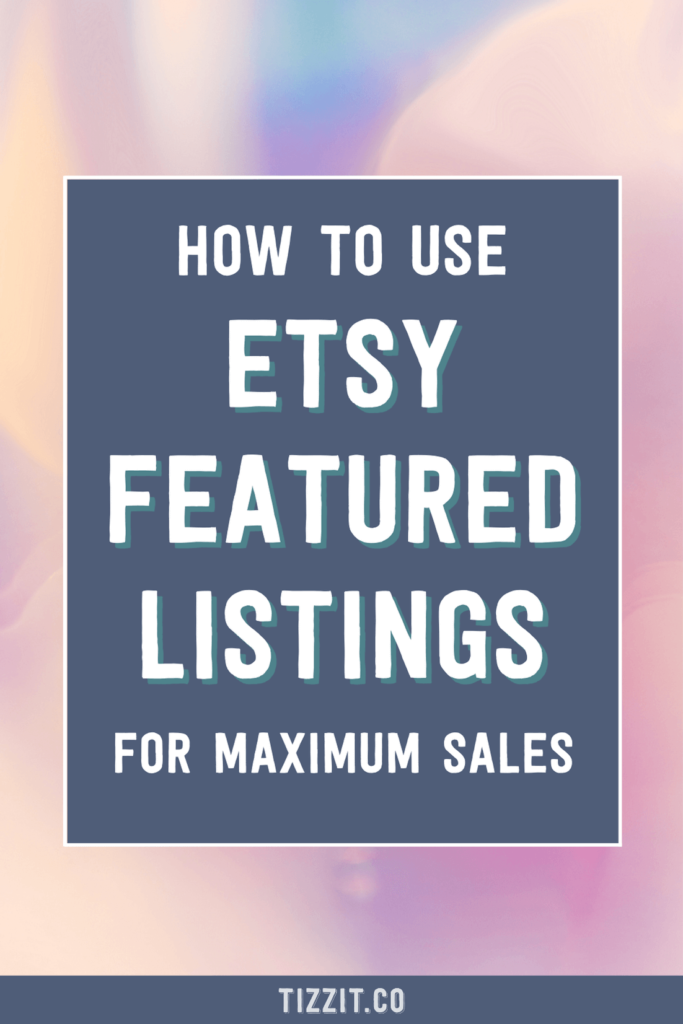 How to Use Etsy Featured Listings for Maximum Sales | Tizzit.co - start and grow a successful handmade business