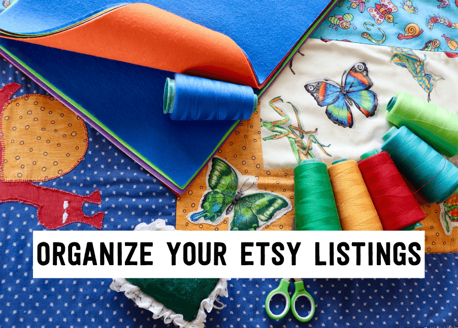 Organize Your Etsy Listings | Tizzit.co - start and grow a successful handmade business