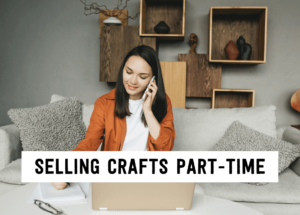 Selling crafts part-time | Tizzit.co - start and grow a successful handmade business