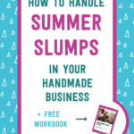 How to handle summer slumps in your handmade business + free workbook | Tizzit.co - start and grow a successful handmade business