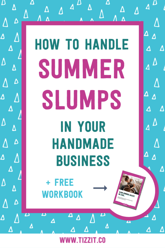 How to handle summer slumps in your handmade business + free workbook | Tizzit.co - start and grow a successful handmade business