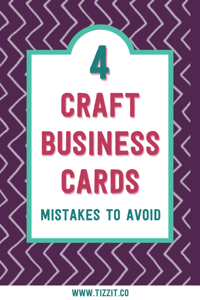 4 craft business cards mistakes to avoid | Tizzit.co - start and grow a successful handmade business