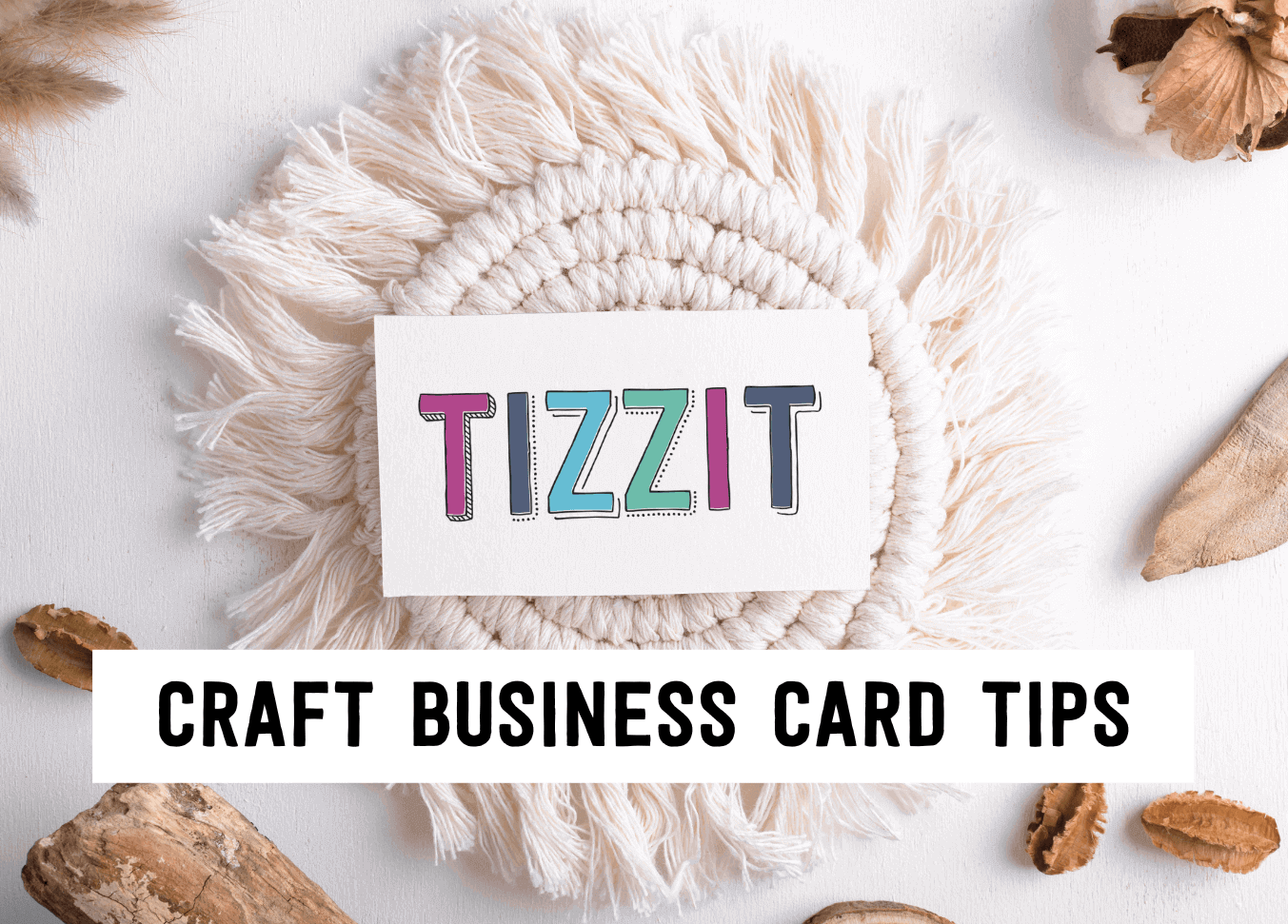 Tizzit Craft Business Card Tips | Tizzit.co - start and grow a successful handmade business