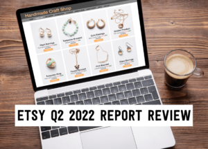 Etsy Q2 2022 report review | Tizzit.co - start and grow a successful handmade business