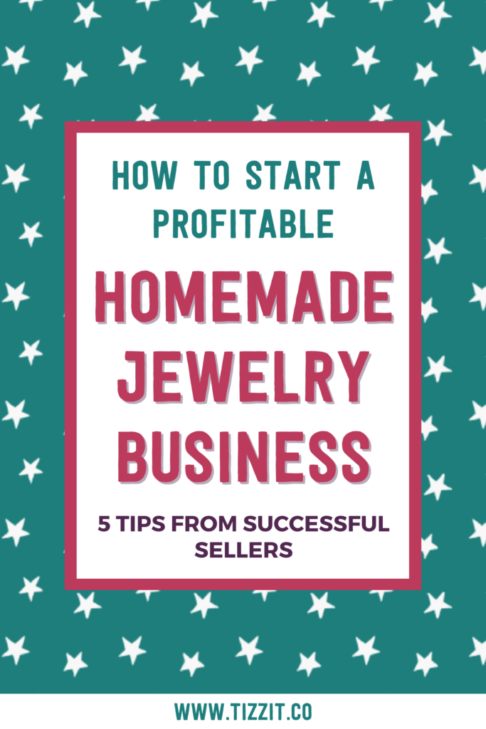 How to start a profitable homemade jewelry business | Tizzit.co - start and grow a successful handmade business