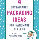 4 sustainable packaging ideas for handmade sellers + free packaging guide | Tizzit.co - start and grow a successful handmade business