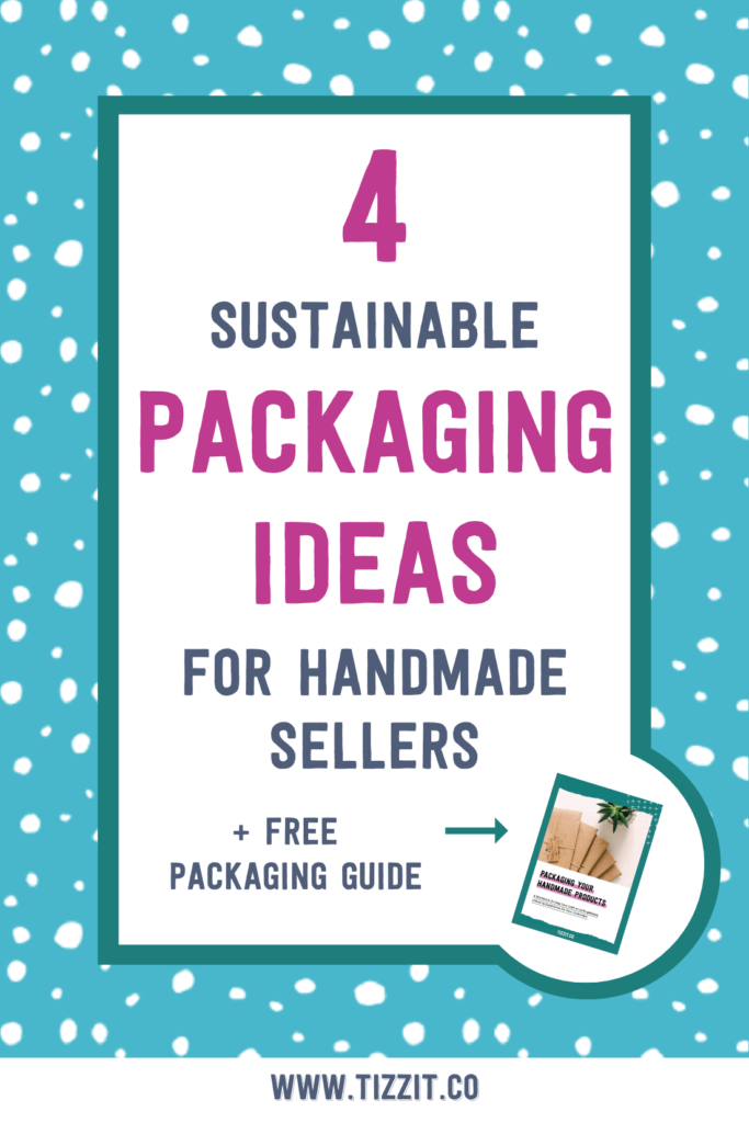 4 sustainable packaging ideas for handmade sellers + free packaging guide | Tizzit.co - start and grow a successful handmade business