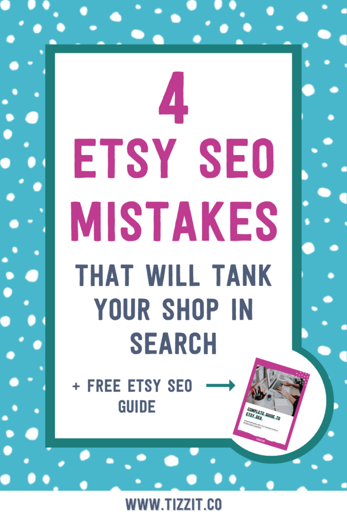 4 etsy seo mistakes that will tank your shop in search + free etsy seo guide | Tizzit.co - start and grow a successful handmade business