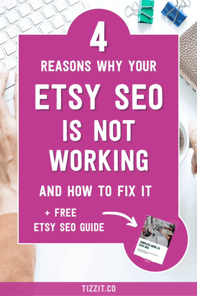4 reasons why your etsy seo is not working and how to fix it + free etsy seo guide | Tizzit.co - start and grow a successful handmade business