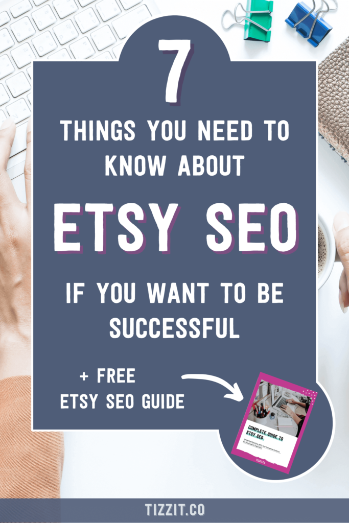 7 things you need to know about etsy seo if you want to be successful + free etsy seo guide | Tizzit.co - start and grow a successful handmade business