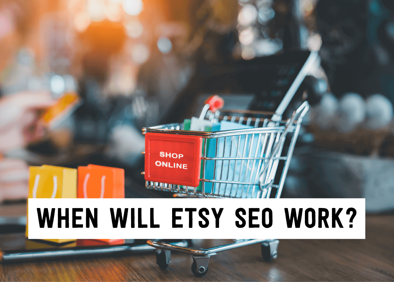 When will etsy seo work? | Tizzit.co - start and grow a successful handmade business