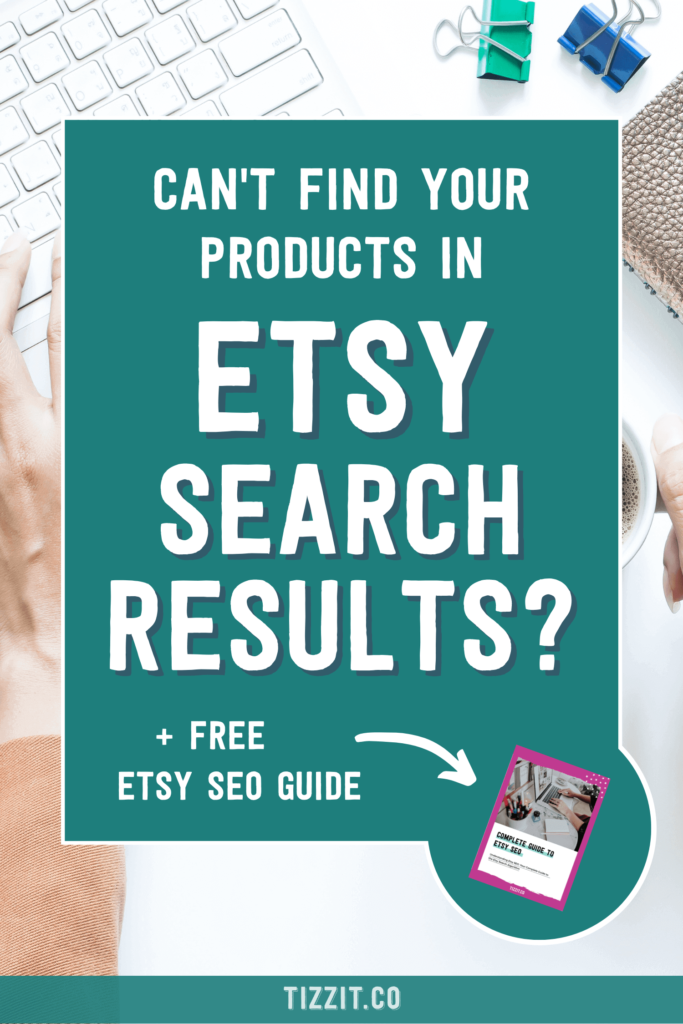 Can't find your products in Etsy search results? + free Etsy SEO guide | Tizzit.co - start and grow a successful handmade business