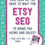 How long do you have to wait for etsy seo to bring you views and sales? + free etsy seo guide When will etsy seo work? | Tizzit.co - start and grow a successful handmade business