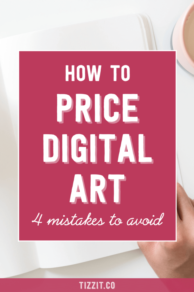 How tp price digital art 4 mistakes to avoid | Tizzit.co - start and grow a successful handmade business