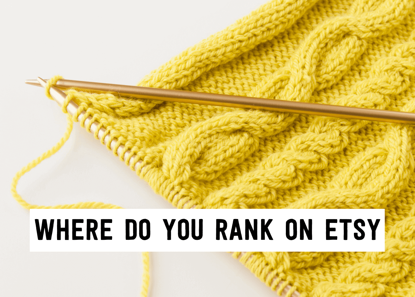 Where do you rank on Etsy | Tizzit.co - start and grow a successful handmade business
