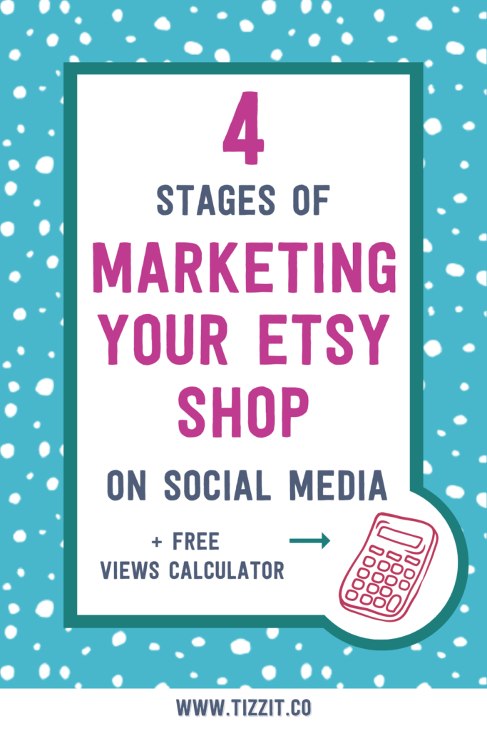 4 stages of marketing your etsy shop on social media + free views calculator | Tizzit.co - start and grow a successful handmade business