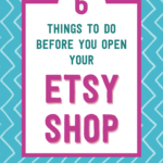 6 things to do before you open your etsy shop | Tizzit.co - start and grow a successful handmade business