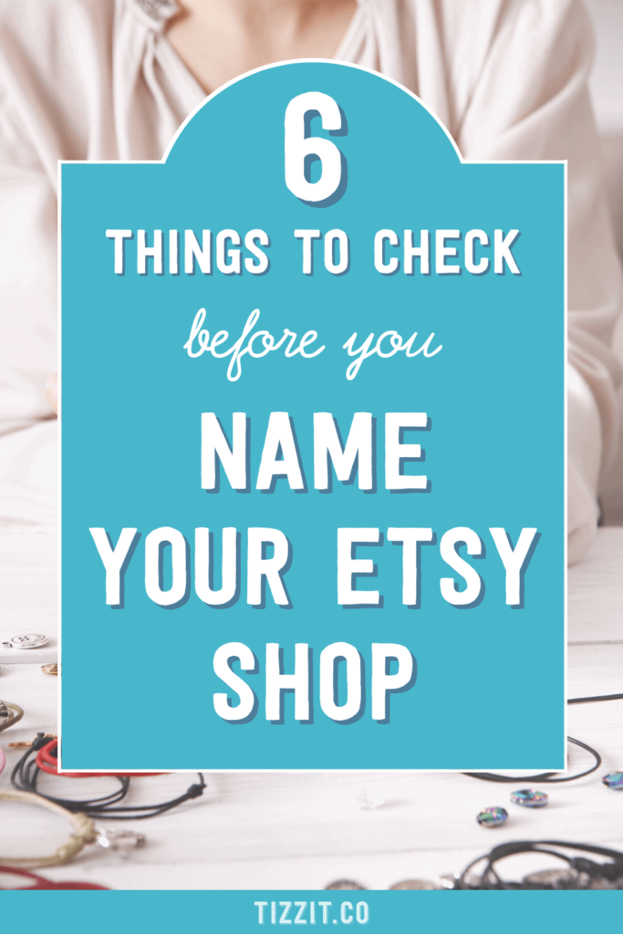 6 things to check before you name your etsy shop | Tizzit.co - start and grow a successful handmade business