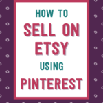How to Sell on Etsy Using Pinterest | Tizzit.co - start and grow a successful handmade business