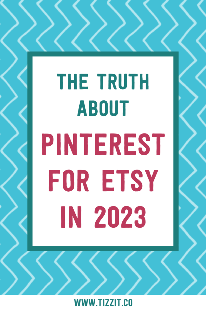The truth about about pinterest for etsy in 2023 | Tizzit.co - start and grow a successful handmade business