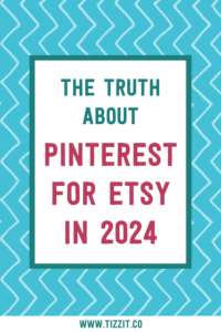 The truth about Pinterest for Etsy in 2024 | Tizzit.co - start and grow a successful handmade business