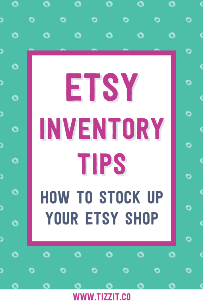 Etsy inventory tips how to stock up your etsy shop | Tizzit.co - start and grow a successful handmade business