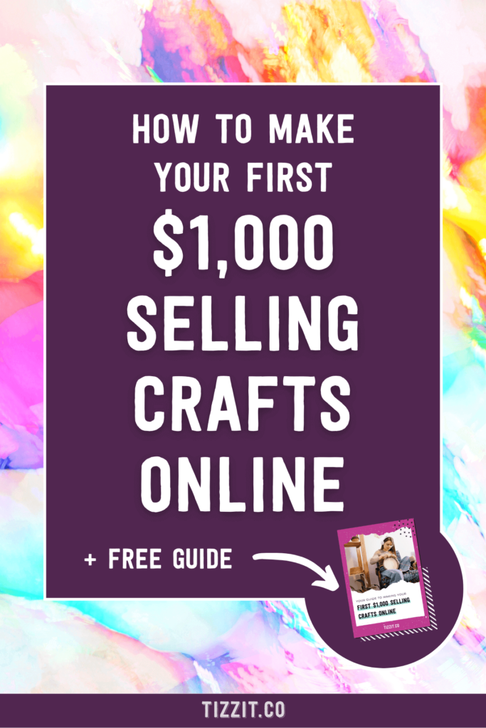 How to make your first $1,000 selling crafts online + free guide | Tizzit.co - start and grow a successful handmade business