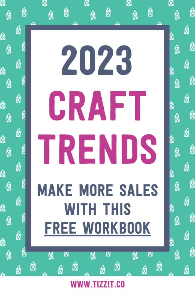2023 Craft Trends make more sales with this free workbook | Tizzit.co - start and grow a successful handmade business