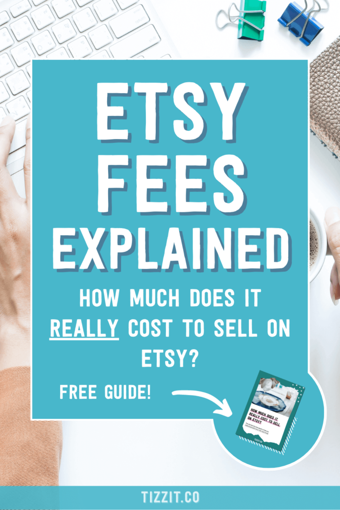 Etsy fees explained how much does it really cost to sell on Etsy? Free guide! | Tizzit.co - start and grow a successful handmade business