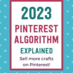 2023 Pinterest algorithm explained - sell more crafts on Pinterest | Tizzit.co - start and grow a successful handmade business