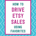 How to drive Etsy sales using favorites | Tizzit.co - start and grow a successful handmade business
