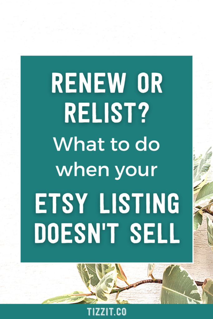 Renew or relist? What to do when your Etsy Listing doesn't sell | Tizzit.co - start and grow a successful handmade business