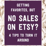 Getting favorites, but no sales on Etsy? 4 tips to turn it around | Tizzit.co - start and grow a successful handmade business