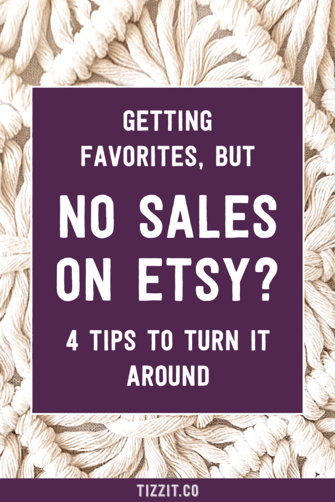 Getting favorites, but no sales on Etsy? 4 tips to turn it around | Tizzit.co - start and grow a successful handmade business
