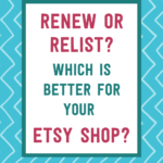 Renew or relist? Which is better for your Etsy shop? | Tizzit.co - start and grow a successful handmade business