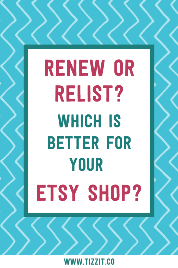 Renew or relist? Which is better for your Etsy shop? | Tizzit.co - start and grow a successful handmade business