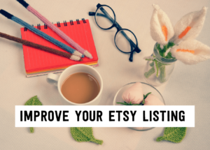 Improve your etsy listing | Tizzit.co - start and grow a successful handmade business