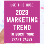 Use this huge 2023 marketing trend to boost your craft sales | Tizzit.co - start and grow a successful handmade business
