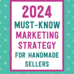 2024 must-know marketing strategy for handmade sellers