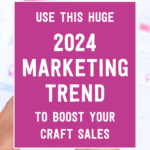 Use this huge 2024 marketing trend to boost your craft sales