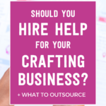 Should you hire help for your crafting business + what to outsource | Tizzit.co - start and grow a successful handmade business