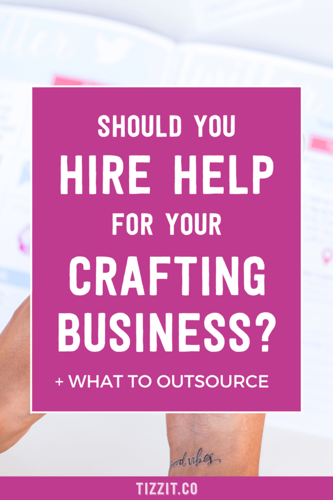 Should you hire help for your crafting business + what to outsource | Tizzit.co - start and grow a successful handmade business