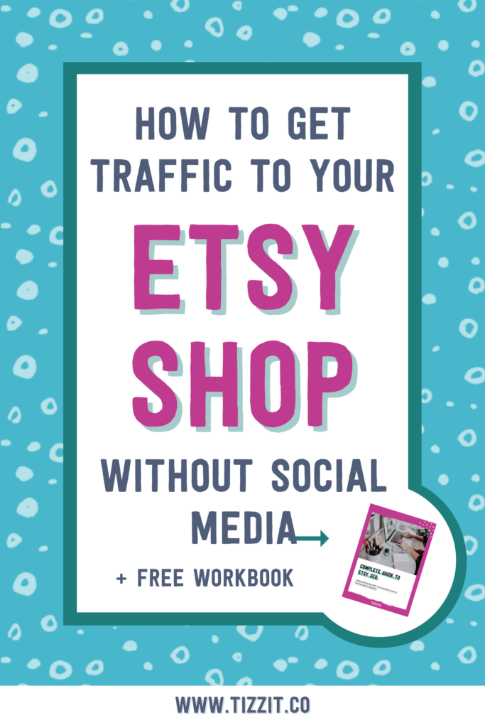 How to get traffic to your Etsy shop without social media + free workbook | Tizzit.co - start and grow a successful handmade business