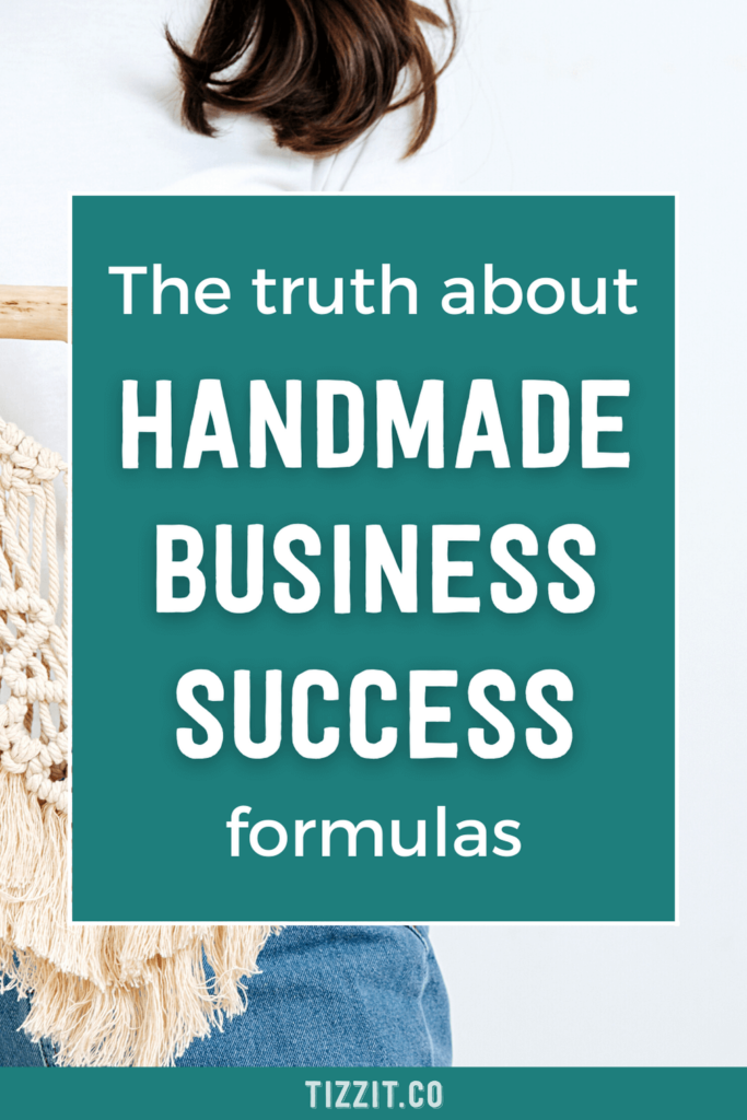 The truth about handmade business success formulas | Tizzit.co - start and grow a successful handmade business