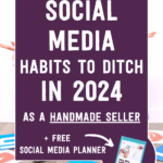 Social media habits to ditch in 2024 as a handmade seller + free social media checklist