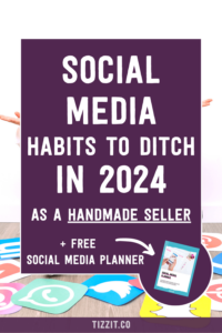 Social media habits to ditch in 2024 as a handmade seller + free social media checklist