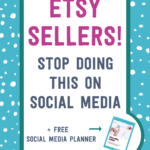 Etsy sellers stop doing this on social media + free social media planner | Tizzit.co - start and grow a successful handmade business