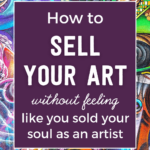How to sell you art without feeling like your sold your sole as an artist | Tizzit.co - start and grow a successful handmade business